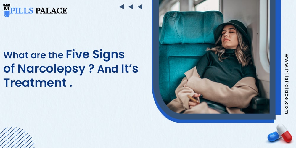 What are the five signs of narcolepsy and Find out treatment for narcolepsy ?