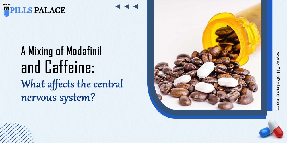 A Mixing of Modafinil and Caffeine what affects the central nervous system