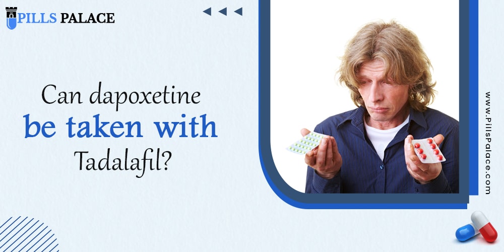 Can dapoxetine be taken with Tadalafil?