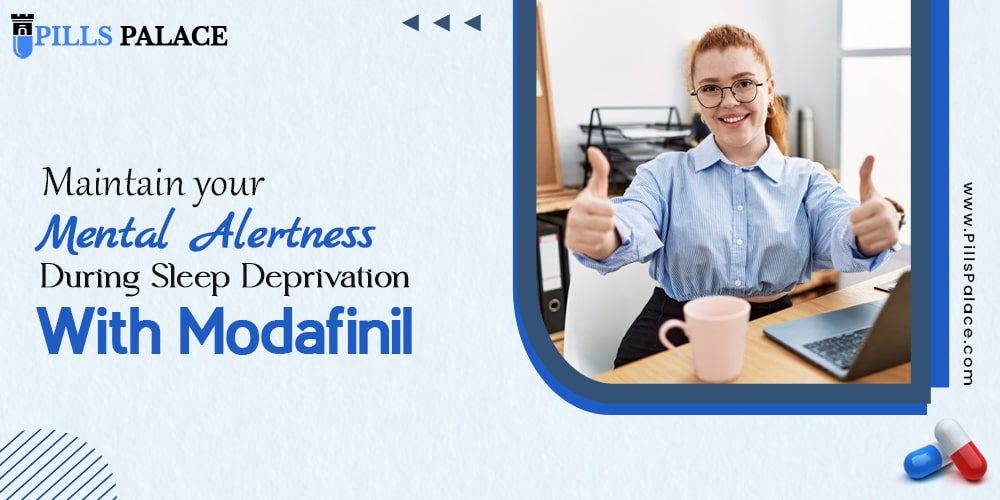 Maintain your Mental Alertness During Sleep Deprivation with Modafinil