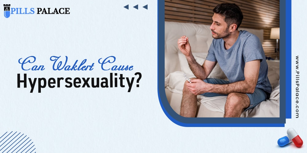 Can Waklert cause hypersexuality?