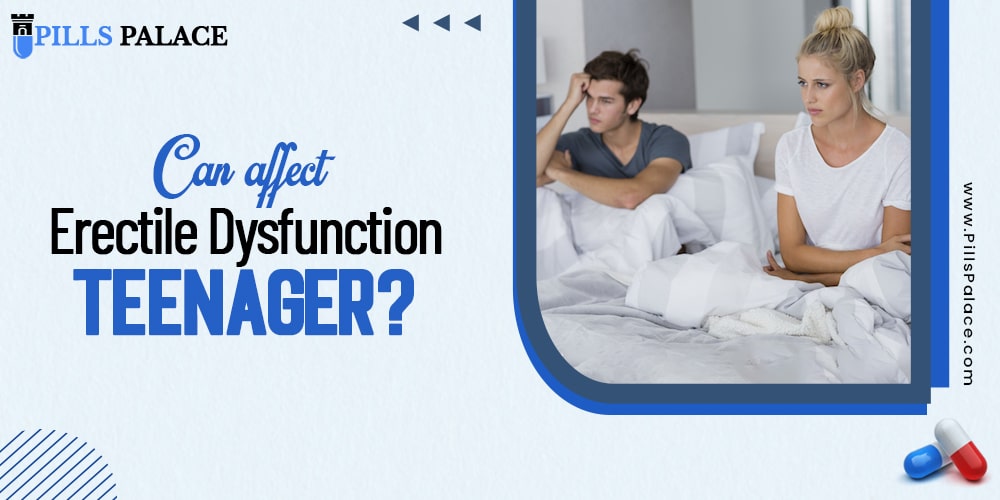 Can affect erectile dysfunction teenager?
